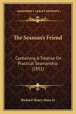 The Seaman's Friend: Containing A Treatise On Practical Seamanship (1851)