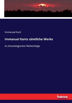 Immanuel Kants sämtliche Werke: In chronologischer Reihenfolge