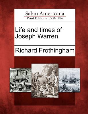 Life and times of Joseph Warren.
