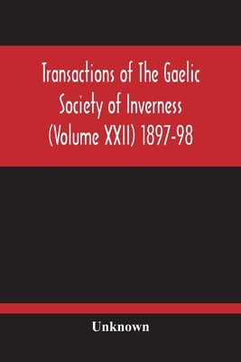 Transactions Of The Gaelic Society Of Inverness (Volume Xxii) 1897-98