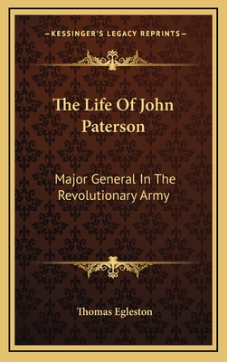 The Life Of John Paterson: Major General In The Revolutionary Army