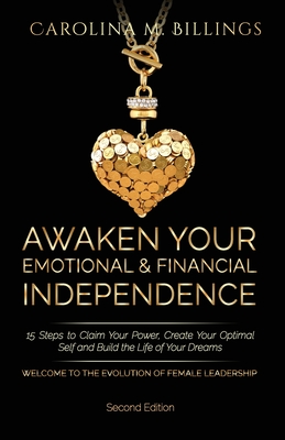 Awaken Your Emotional and Financial Independence: 15 Steps to Claim Your Power, Create Your Optimal Self and Build the Life of Your Dreams (Powerful W