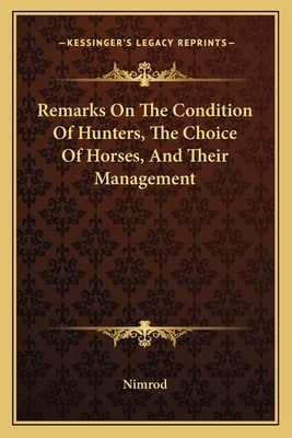 Remarks On The Condition Of Hunters, The Choice Of Horses, And Their Management