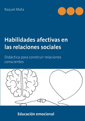 Habilidades afectivas en las relaciones sociales: Didáctica para construir relaciones conscientes