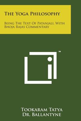 The Yoga Philosophy: Being the Text of Patanjali, with Bhoja Rajas Commentary