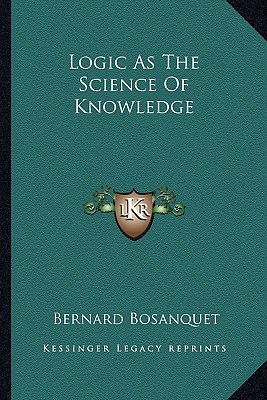 Logic As The Science Of Knowledge