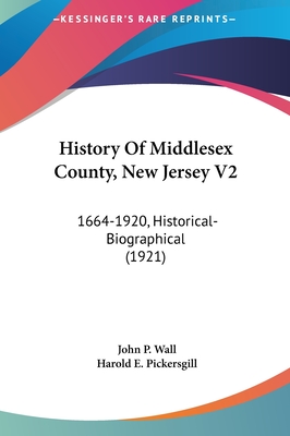 History Of Middlesex County, New Jersey V2: 1664-1920, Historical-Biographical (1921)