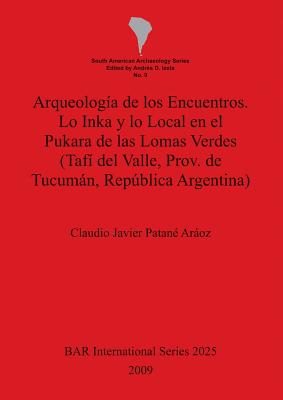 Arqueología de los Encuentros. Lo Inka y lo Local en el Pukara de las Lomas Verdes (Tafí del Valle, Prov. de Tucumán, República Argentina)