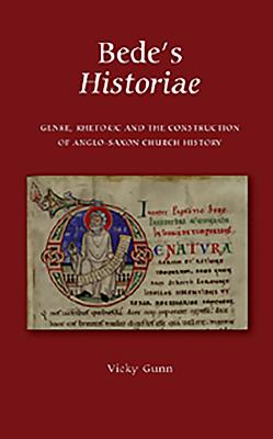 Bede's Historiae: Genre, Rhetoric and the Construction of the Anglo-Saxon Church History