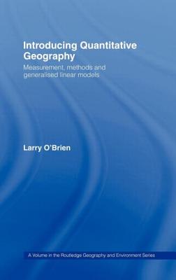 Introducing Quantitative Geography: Measurement, Methods and Generalised Linear Models