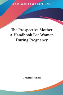 The Prospective Mother A Handbook For Women During Pregnancy