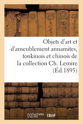 Objets d'art et d'ameublement annamites, tonkinois et chinois, divinités bouddhiques: et brahmaniques, armes, ustensiles, étoffes de la collection Ch.