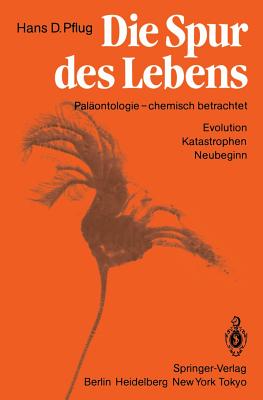Die Spur Des Lebens: Paläontologie -- Chemisch Betrachtet Evolution Katastrophen Neubeginn