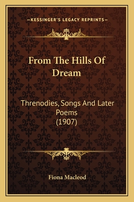 From The Hills Of Dream: Threnodies, Songs And Later Poems (1907)