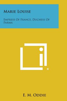 Marie Louise: Empress of France, Duchess of Parma