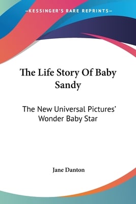 The Life Story Of Baby Sandy: The New Universal Pictures' Wonder Baby Star