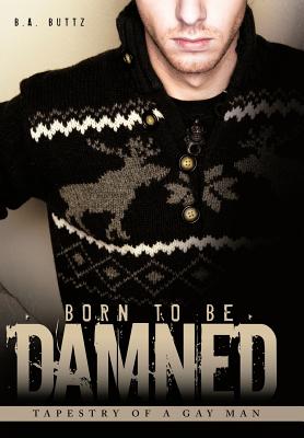 Born to Be Damned: Tapestry of a Gay Man