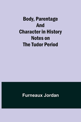 Body, Parentage and Character in History: Notes on the Tudor Period