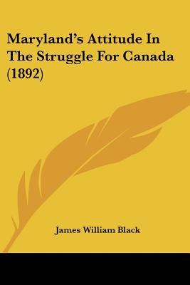 Maryland's Attitude In The Struggle For Canada (1892)