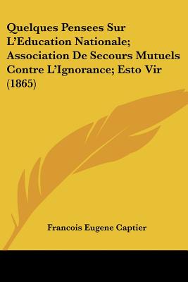 Quelques Pensees Sur L'Education Nationale; Association De Secours Mutuels Contre L'Ignorance; Esto Vir (1865)