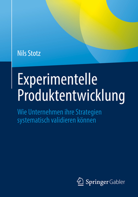 Experimentelle Produktentwicklung: Wie Unternehmen Ihre Strategien Systematisch Validieren Können
