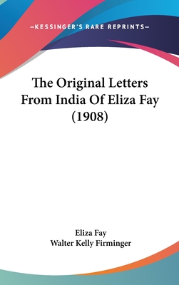 The Original Letters From India Of Eliza Fay (1908)