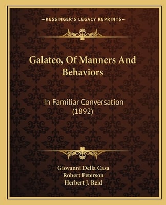 Galateo, Of Manners And Behaviors: In Familiar Conversation (1892)