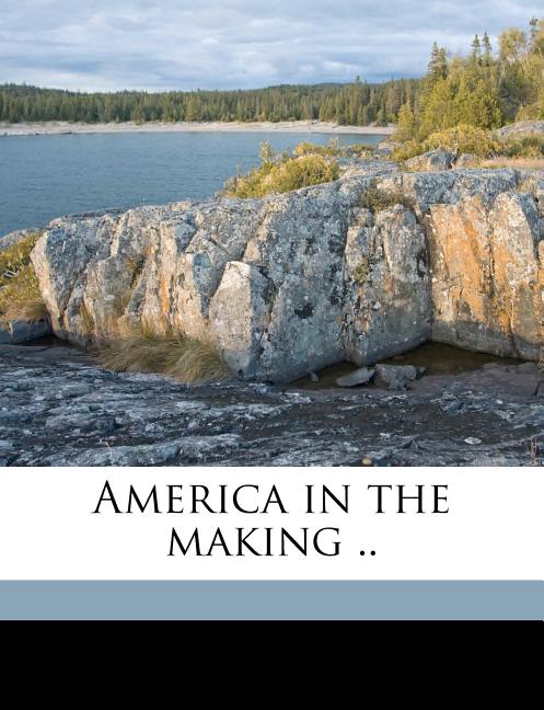 America in the Making ..