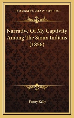 Narrative Of My Captivity Among The Sioux Indians (1856)