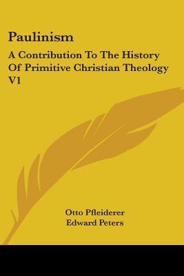Paulinism: A Contribution To The History Of Primitive Christian Theology V1