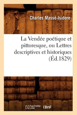 La Vendée Poétique Et Pittoresque, Ou Lettres Descriptives Et Historiques (Éd.1829)