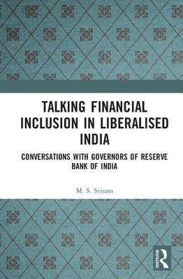 Talking Financial Inclusion in Liberalised India: Conversations with Governors of the Reserve Bank of India