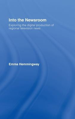 Into the Newsroom: Exploring the Digital Production of Regional Television News