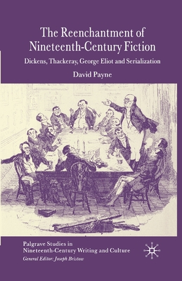 The Reenchantment of Nineteenth-Century Fiction: Dickens, Thackeray, George Eliot and Serialization