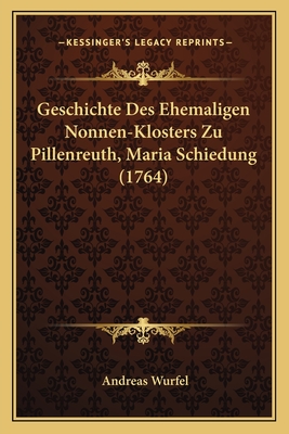 Geschichte Des Ehemaligen Nonnen-Klosters Zu Pillenreuth, Maria Schiedung (1764)