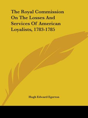 The Royal Commission On The Losses And Services Of American Loyalists, 1783-1785