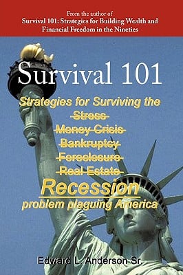 Survival 101: Strategies for surviving the Stress Money Crisis Bankruptcy Foreclosure Real Estate Recession problem plaguing America