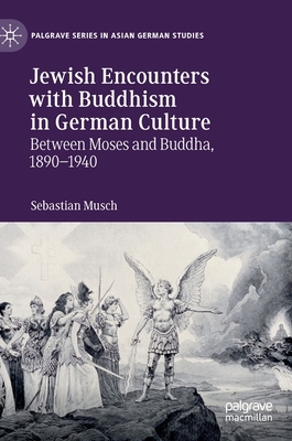Jewish Encounters with Buddhism in German Culture: Between Moses and Buddha, 1890-1940