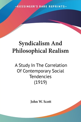 Syndicalism And Philosophical Realism: A Study In The Correlation Of Contemporary Social Tendencies (1919)
