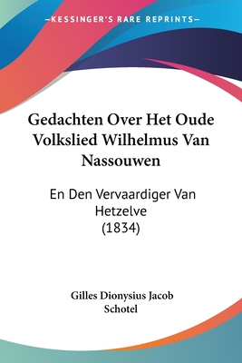 Gedachten Over Het Oude Volkslied Wilhelmus Van Nassouwen: En Den Vervaardiger Van Hetzelve (1834)