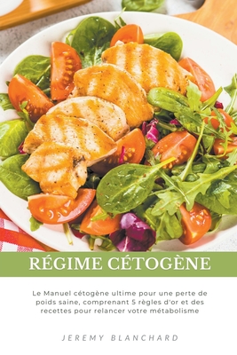 Régime cétogène: Le Manuel cétogène ultime pour une perte de poids saine, comprenant 5 règles d'or et des recettes pour relancer votre métabolisme