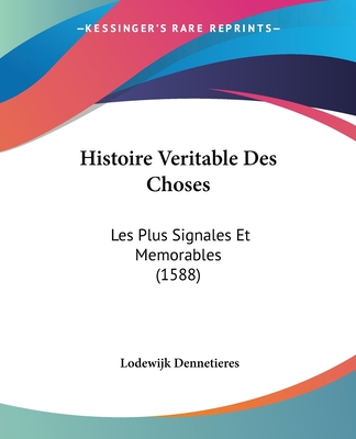 Histoire Veritable Des Choses: Les Plus Signales Et Memorables (1588)