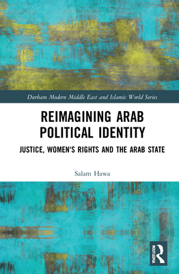 Reimagining Arab Political Identity: Justice, Women's Rights and the Arab State