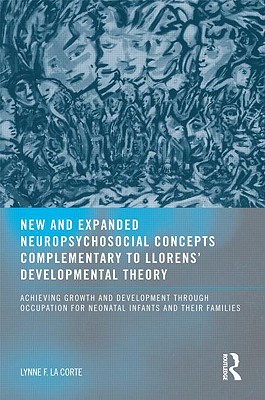 New and Expanded Neuropsychosocial Concepts Complementary to Llorens' Developmental Theory: Achieving Growth and Development Through Occupation for Ne