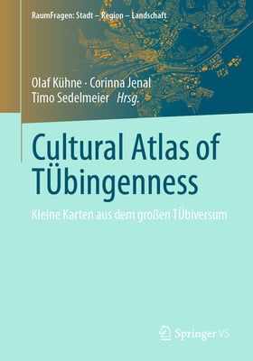 Cultural Atlas of Tübingenness: Kleine Karten Aus Dem Großen Tübiversum