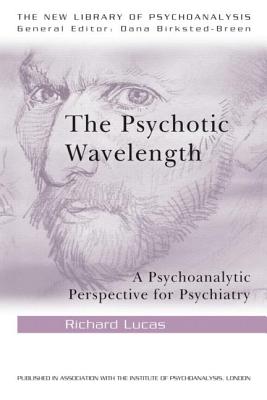 The Psychotic Wavelength: A Psychoanalytic Perspective for Psychiatry