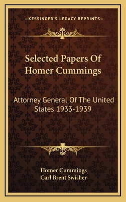Selected Papers Of Homer Cummings: Attorney General Of The United States 1933-1939