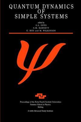 Quantum Dynamics of Simple Systems: Proceedings of the Forty Fourth Scottish Universities Summer School in Physics, Stirling, August 1994