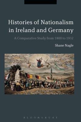 Histories of Nationalism in Ireland and Germany: A Comparative Study from 1800 to 1932