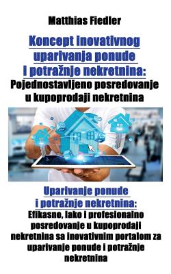 Koncept inovativnog uparivanja ponude i potraznje nekretnina: Pojednostavljeno posredovanje u kupoprodaji nekretnina: Uparivanje ponude i potraznje ne